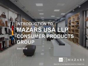 INTRODUCTION TO MAZARS USA LLP CONSUMER PRODUCTS GROUP