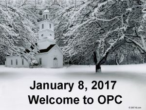 January 8 2017 Welcome to OPC Chimes Welcome