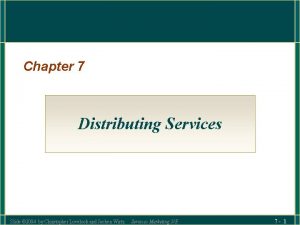 Chapter 7 Distributing Services Slide 2004 by Christopher