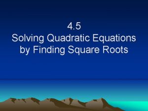 4 5 Solving Quadratic Equations by Finding Square