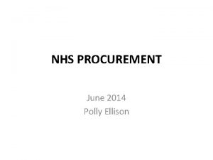 NHS PROCUREMENT June 2014 Polly Ellison NHS PROCUREMENT