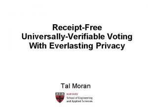 ReceiptFree UniversallyVerifiable Voting With Everlasting Privacy Tal Moran