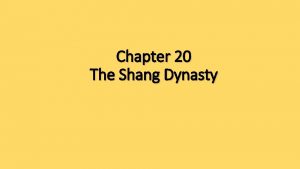 Chapter 20 The Shang Dynasty What do Shang