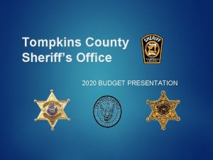 Tompkins County Sheriffs Office 2020 BUDGET PRESENTATION Recommended