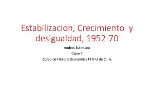 Estabilizacion Crecimiento y desigualdad 1952 70 Andres Solimano