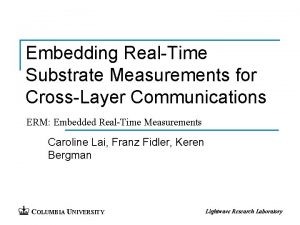 Embedding RealTime Substrate Measurements for CrossLayer Communications ERM