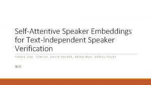 SelfAttentive Speaker Embeddings for TextIndependent Speaker Verification YI