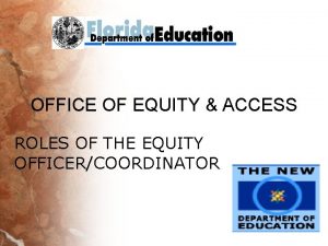 OFFICE OF EQUITY ACCESS ROLES OF THE EQUITY