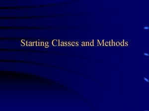 Starting Classes and Methods Objects have behaviors In