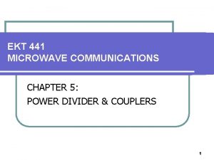 EKT 441 MICROWAVE COMMUNICATIONS CHAPTER 5 POWER DIVIDER