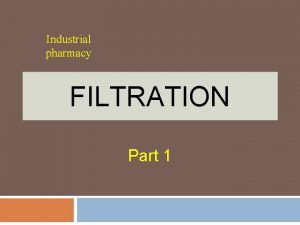 Industrial pharmacy FILTRATION Part 1 Definitions Filtration process