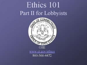 Ethics 101 Part II for Lobbyists OSE www