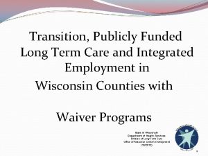 Transition Publicly Funded Long Term Care and Integrated