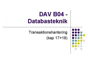 DAV B 04 Databasteknik Transaktionshantering kap 1718 Transaktionshanteringssystem