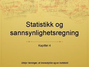 Statistikk og sannsynlighetsregning Kapittel 4 Utstyr terninger et