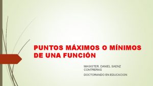 PUNTOS MXIMOS O MNIMOS DE UNA FUNCIN MAGISTER