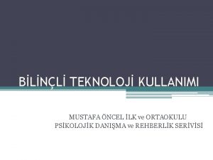 BLNL TEKNOLOJ KULLANIMI MUSTAFA NCEL LK ve ORTAOKULU