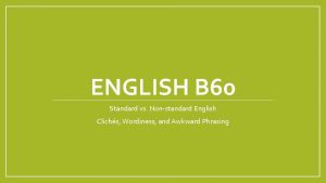 ENGLISH B 60 Standard vs Nonstandard English Clichs