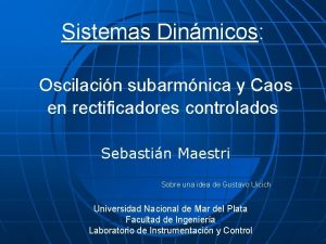 Sistemas Dinmicos Oscilacin subarmnica y Caos en rectificadores