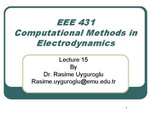 EEE 431 Computational Methods in Electrodynamics Lecture 15