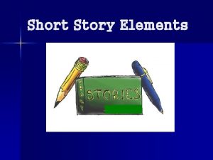Short Story Elements Setting The time and place
