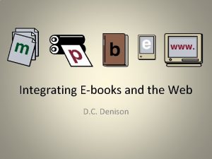 Integrating Ebooks and the Web D C Denison
