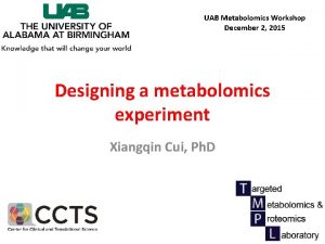 UAB Metabolomics Workshop December 2 2015 Designing a