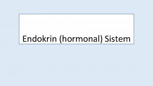 Endokrin hormonal Sistem Endokrin sistem Endokrin sistem sinir