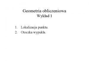 Geometria obliczeniowa Wykad 1 1 Lokalizacja punktu 2