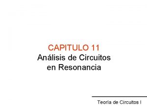 CAPITULO 11 Anlisis de Circuitos en Resonancia Teora