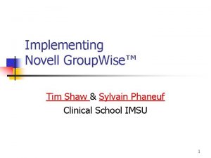 Implementing Novell Group Wise Tim Shaw Sylvain Phaneuf