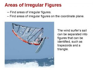 Areas of Irregular Figures Find areas of irregular