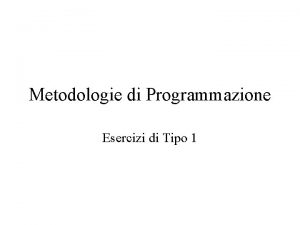 Metodologie di Programmazione Esercizi di Tipo 1 Identificare