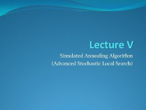 Lecture V Simulated Annealing Algorithm Advanced Stochastic Local