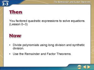 You factored quadratic expressions to solve equations Lesson