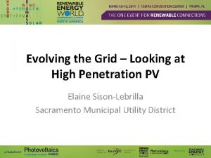 Evolving the Grid Looking at High Penetration PV