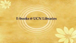 Ebooks UCN Libraries What are Ebooks An electronic