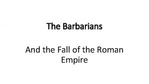 The Barbarians And the Fall of the Roman