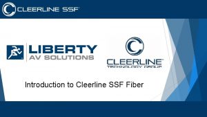 Introduction to Cleerline SSF Fiber Overview Benefits to