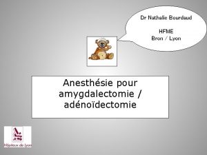 Dr Nathalie Bourdaud HFME Bron Lyon Anesthsie pour