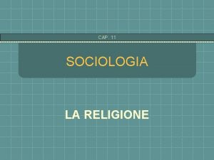 CAP 11 SOCIOLOGIA LA RELIGIONE CAP 11 LA