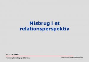 Misbrug i et relationsperspektiv HELLE LINDGAARD Forskning formidling