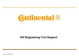 SW Engineering Tool Support Author Date Continental AG