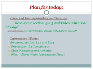 Plan for today Chemical Incompatibility and Storage Resources