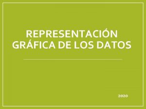 REPRESENTACIN GRFICA DE LOS DATOS 2020 Objetivo Representar