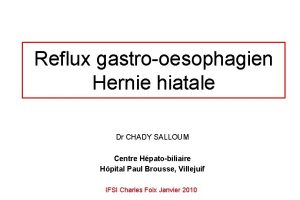 Reflux gastrooesophagien Hernie hiatale Dr CHADY SALLOUM Centre