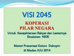 VISI 2045 KOPERASI PILAR NEGARA Untuk Kesejahteraan Rakyat