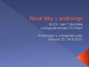 Nov lky v andrologii MUDr Ivan Trvnek Urologick