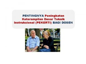 PENTINGNYA Peningkatan Keterampilan Dasar Teknik Instruksional PEKERTI BAGI