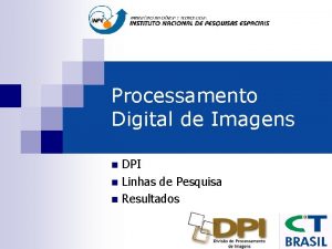 Processamento Digital de Imagens n n n DPI